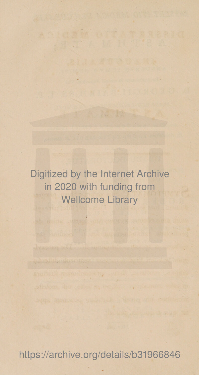 V /f* Digitized by the Internet Archive in 2020 with funding from Wellcome Library https://archive.org/details/b31966846