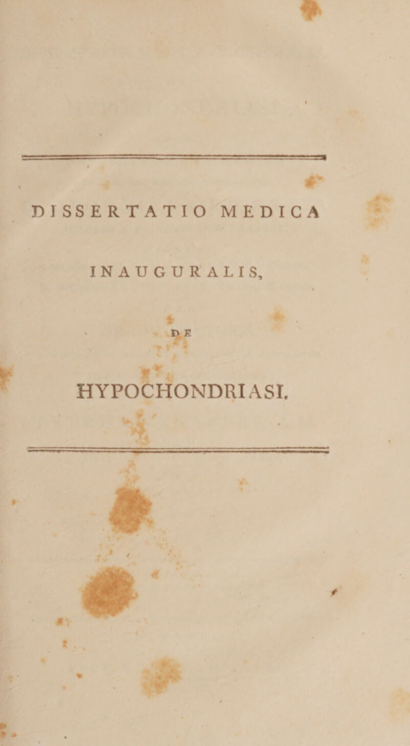 tm r DISSERTATIO MEDICA INAUGURALIS, - * % HYPOCHONDRIASI. 9 \ r
