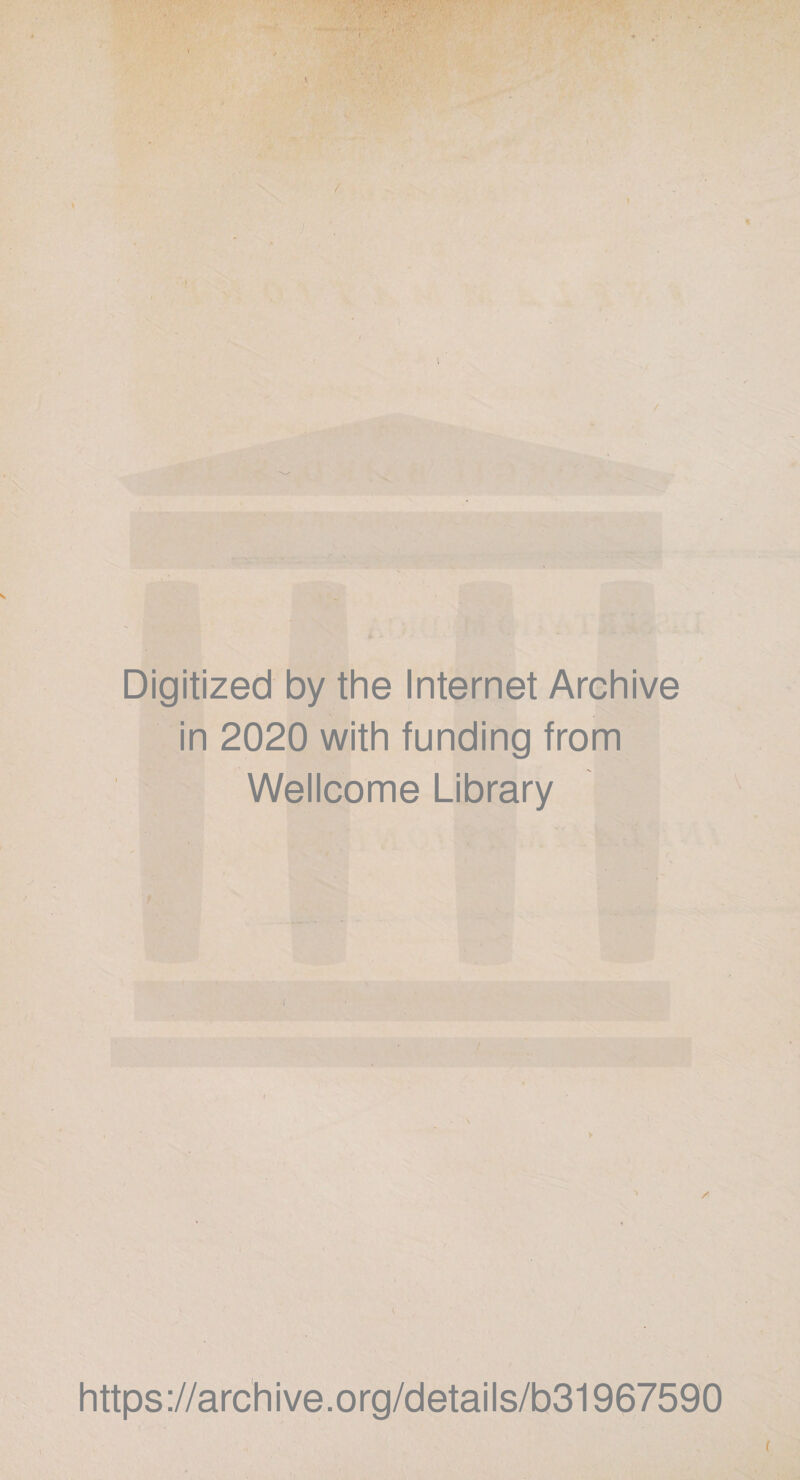 ' ... \ / i r Digitized by the Internet Archive in 2020 with funding from Wellcome Library l https://archive.org/details/b31967590