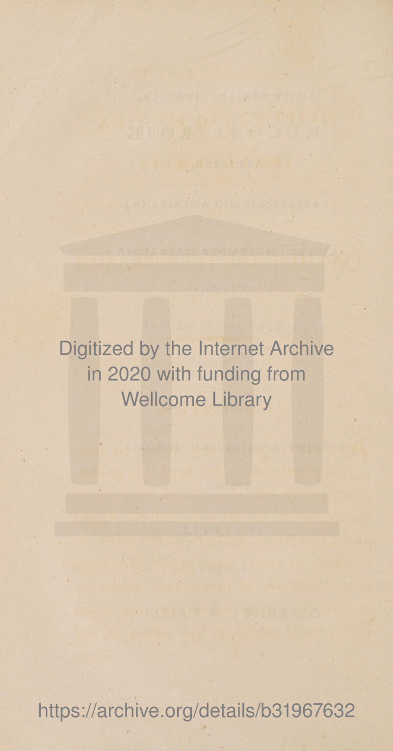 0, i Digitized by the Internet Archive in 2020 with funding from Wellcome Library https://archive.org/details/b31967632 > f