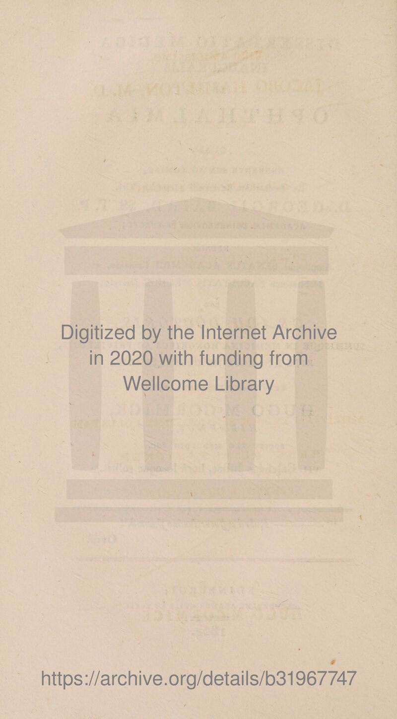 r: / ' »• , • ' 'k '■'r, . ..,f^:l Digitized by the Internet Archive in 2020 with funding from Wellcome Library ] # htt ps ://arc h i ve. 0 rg/d etai I s/b31967747