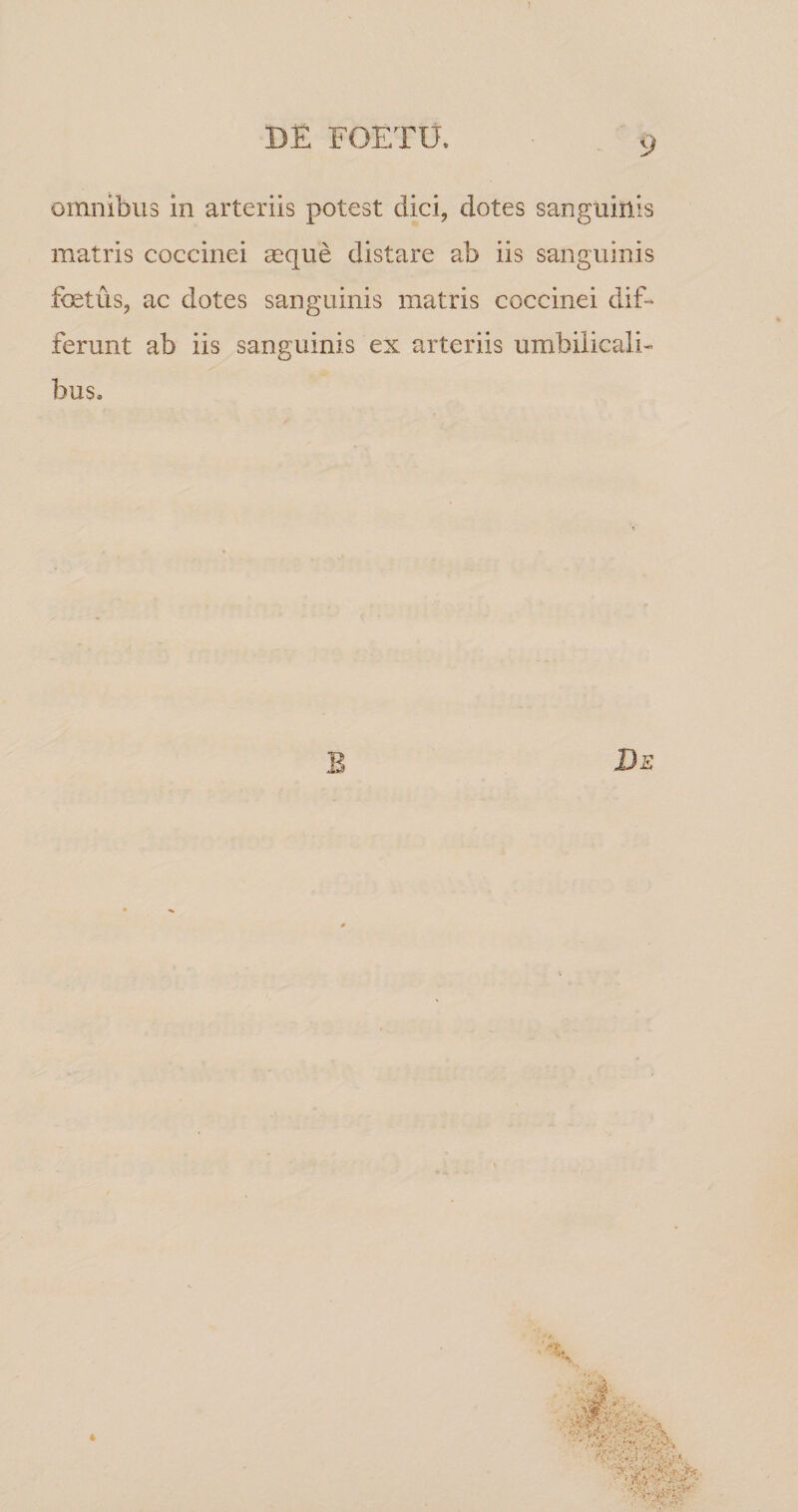 omnibus in arteriis potest dici, dotes sanguinis matris coccinei aeque distare ab iis sanguinis foetus, ac dotes sanguinis matris coccinei dif¬ ferunt ab iis sanguinis ex arteriis umbilicali¬ bus.