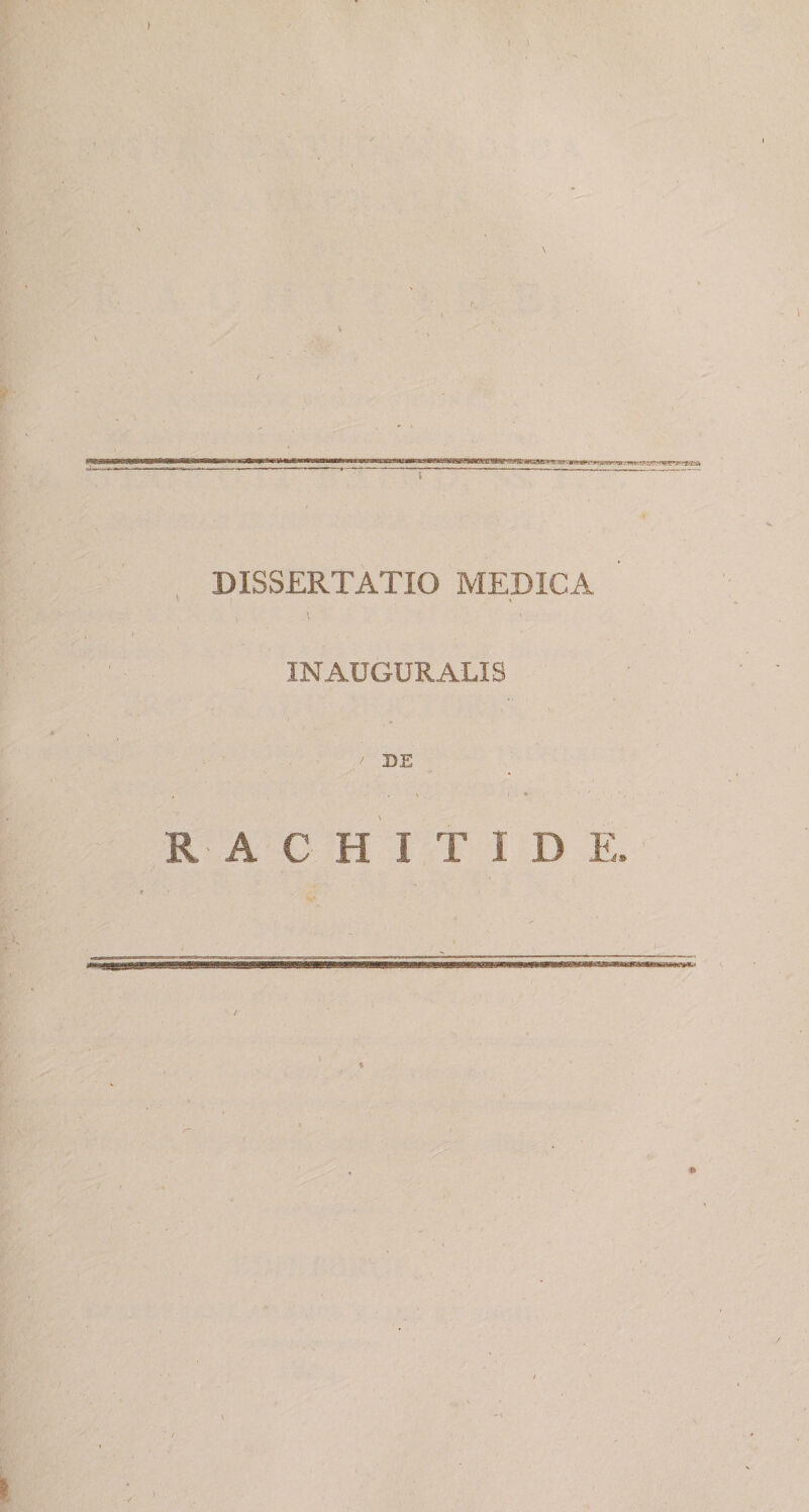 \ /• / s DISSERTATIO MEDICA INAUGURALIS RACHITID E.