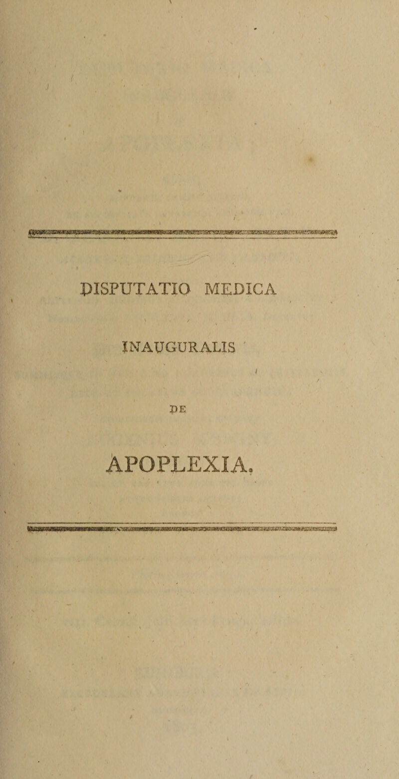 PISPUTATIO MEDICA INAUGURALIS ' DE Apoplexia. iip^ a&gt;'wua9M f