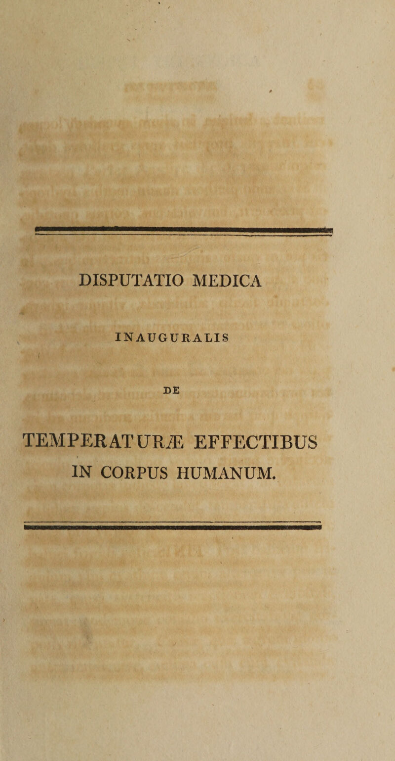 INAUGURARIS DE TEMPERAT URiE EFFECTIBUS t IN CORPUS HUMANUM.