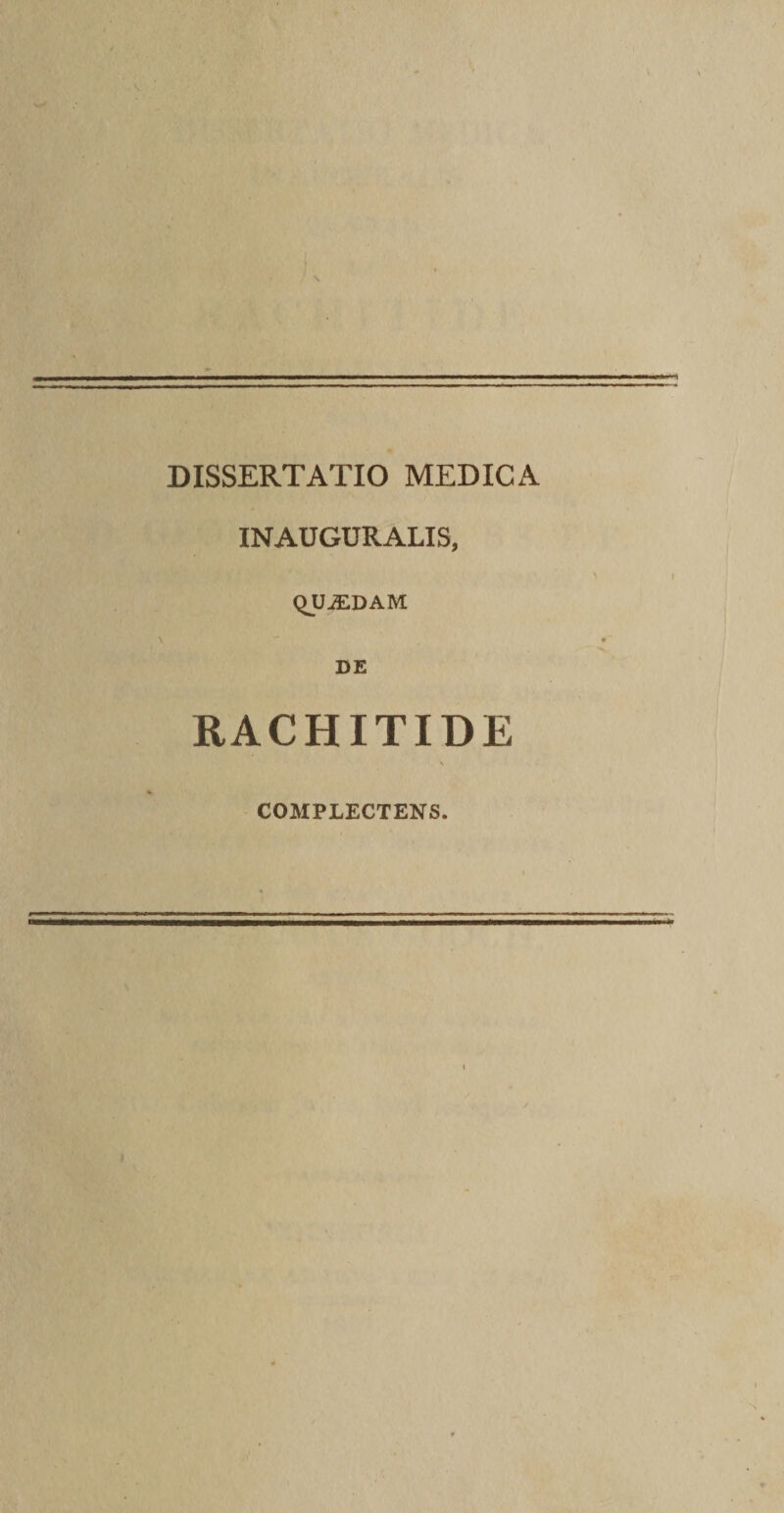 s DISSERTATIO MEDICA INAUGURALIS, QUJEDAM DE RACHITIDE V COMPLECTENS.