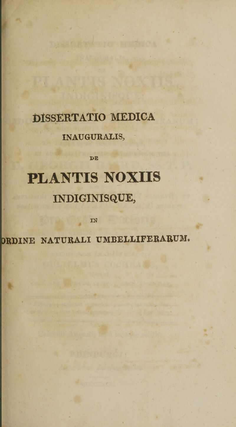 dissertatio medica INAUGURALIS, DE PLANTIS NOXIIS i INDIGINISQUE, ORDINE NATURALI UMBELLIFERARUM