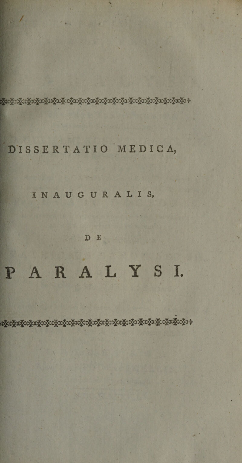 ^ k ^ [DISSERTATIO MEDICA. |; I N A U G U R A L I S, D £ PARALYSI.