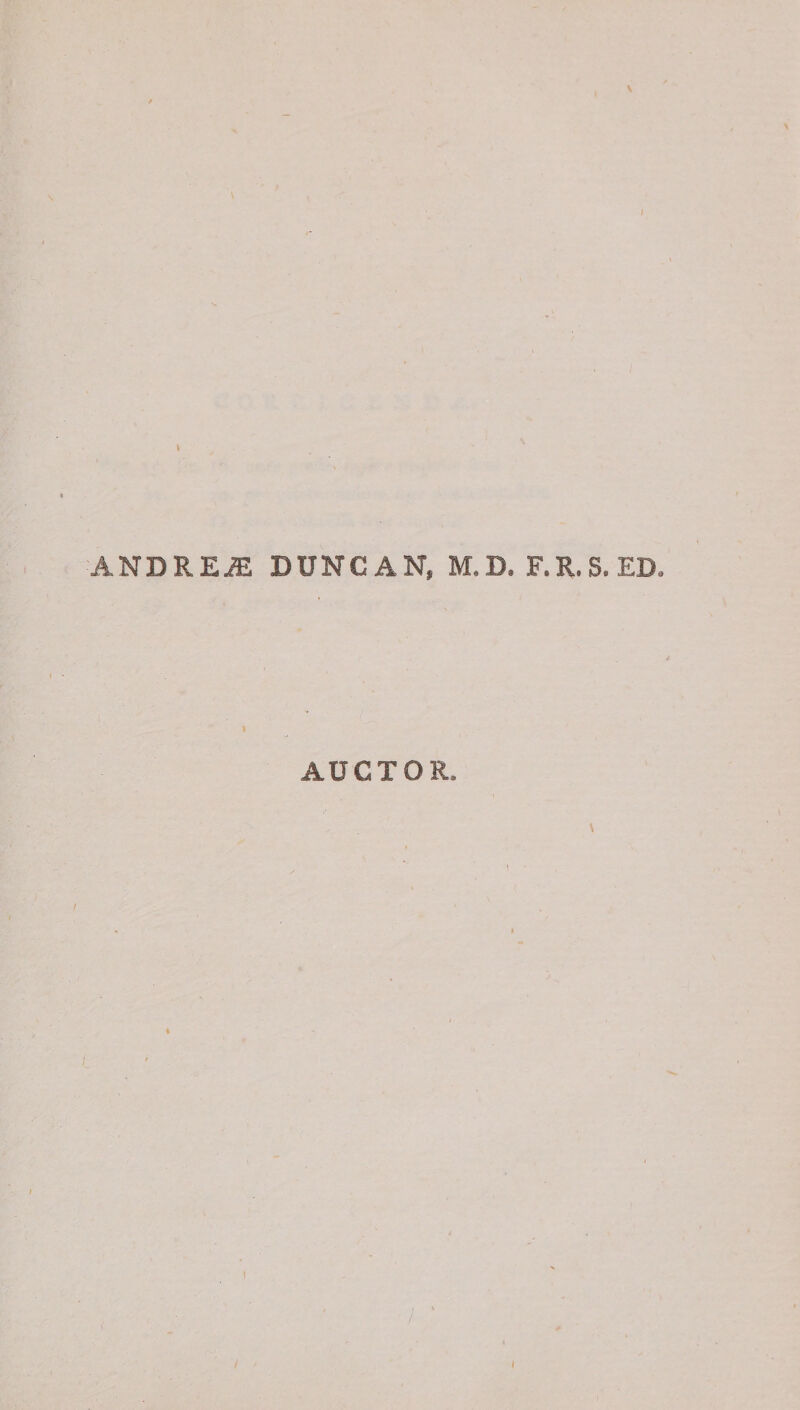 ANDREiE DUNCAN, M.D. F.R.S.ED. AUCTOR.