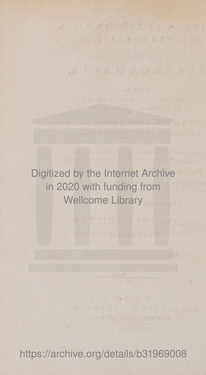 I \ / Digitized by the Internet Archive in 2020 with funding from Wellcome Library . \ - ’# bttps://archive.org/details/b31969008