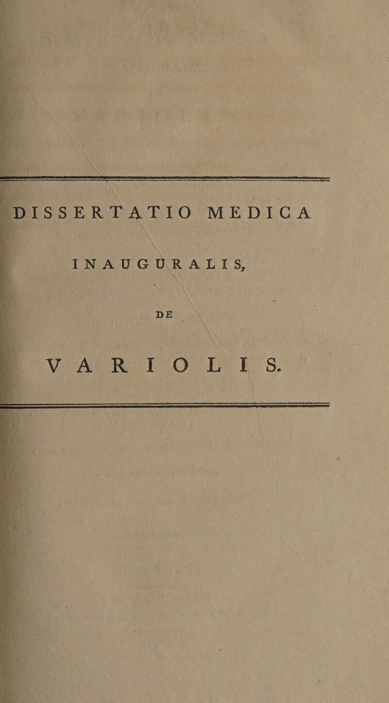 DISSERTATIO MEDICA INAUGURALIS, DE V A R I O L I S.