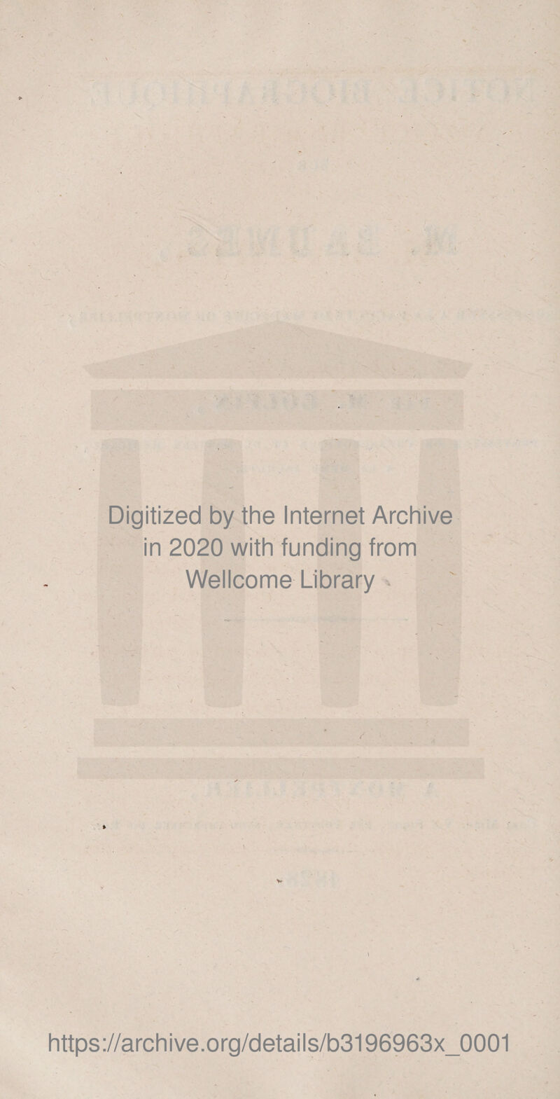 Digitized by the Internet Archive in 2020 with funding from Wellcome Library » » v https://archive.org/details/b3196963x_0001