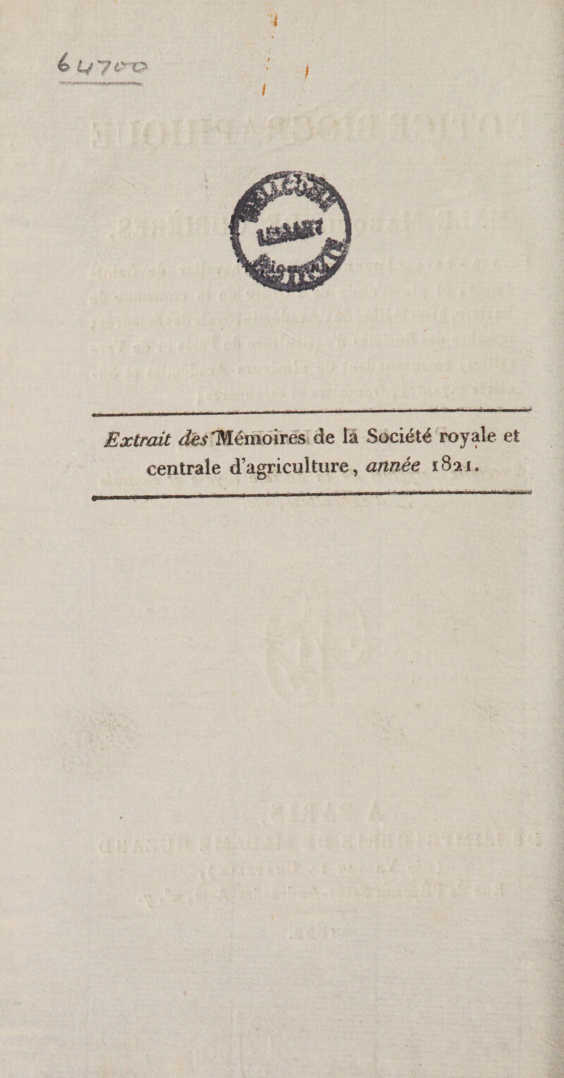 i é L/ye^-'c^ Extrait dès'MêmôirëSiâe îâ Société royale centrale d’agriculture, année 1821.