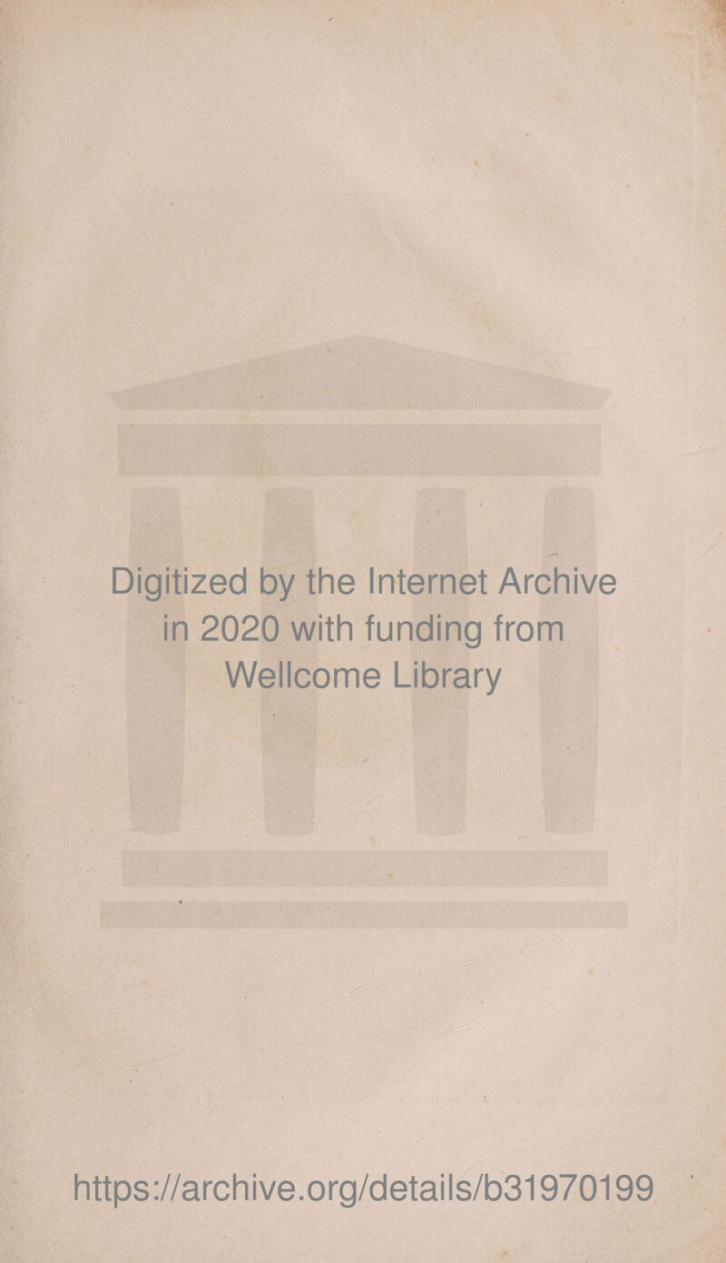 Digitized by the Internet Archive in 2020 with funding from Wellcome Library https://archive.org/details/b31970199