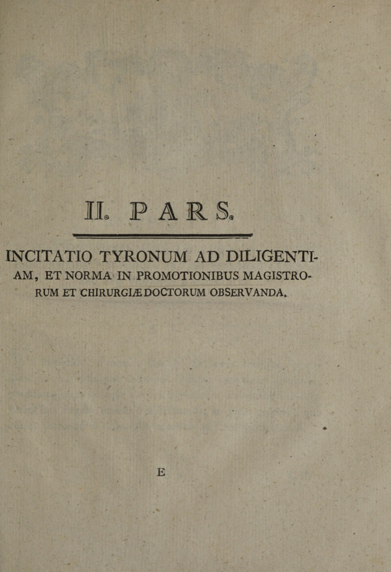 IL PAR S. AM, ET NORMA IN PROMOTIONIBUS MAGISTRO- ' RUM ET CHIRURGI# DOCTORUM OBSERVANDA. A i / E v /