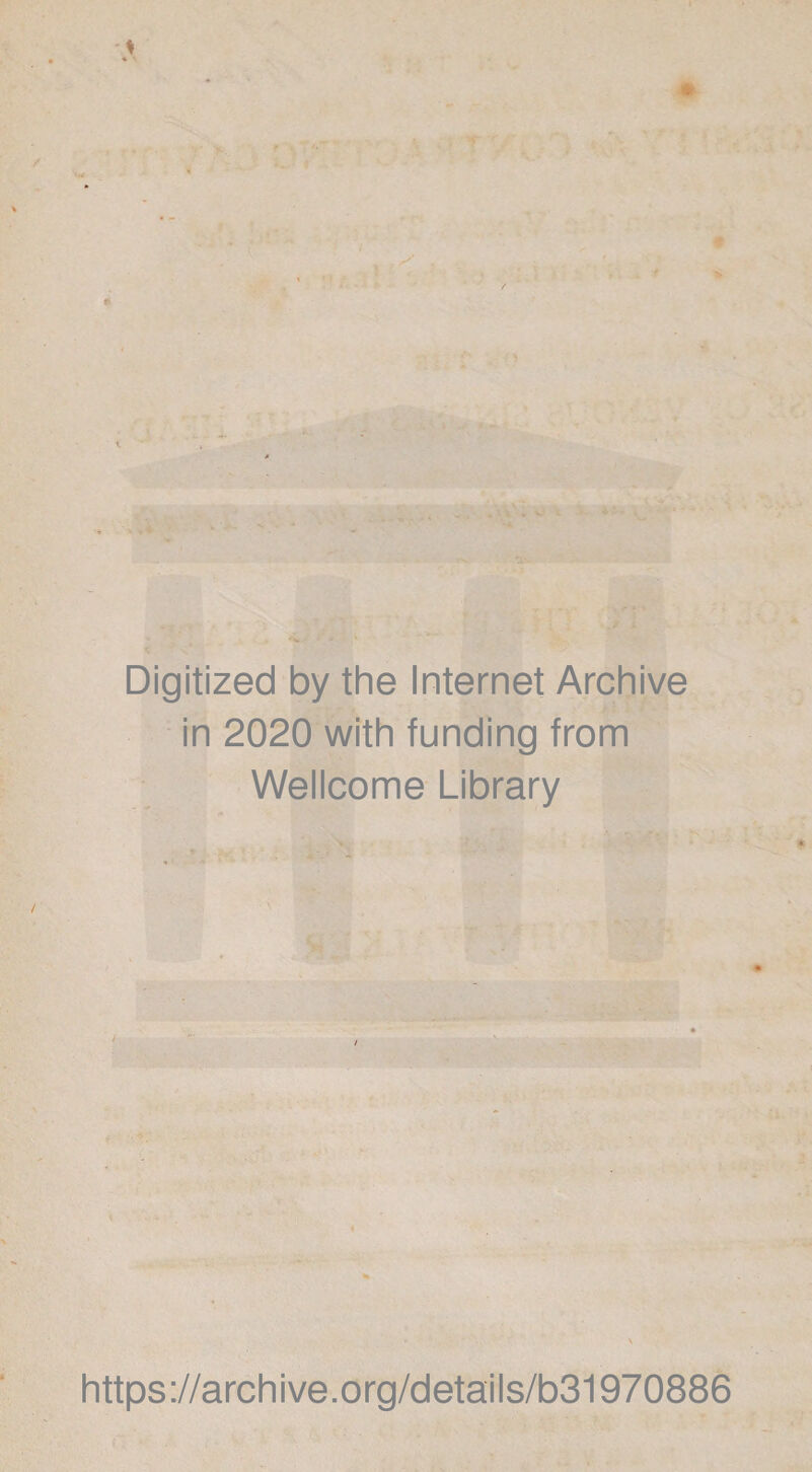 Digitized by the Internet Archive in 2020 with funding from Wellcome Library https://archive.org/details/b31970886