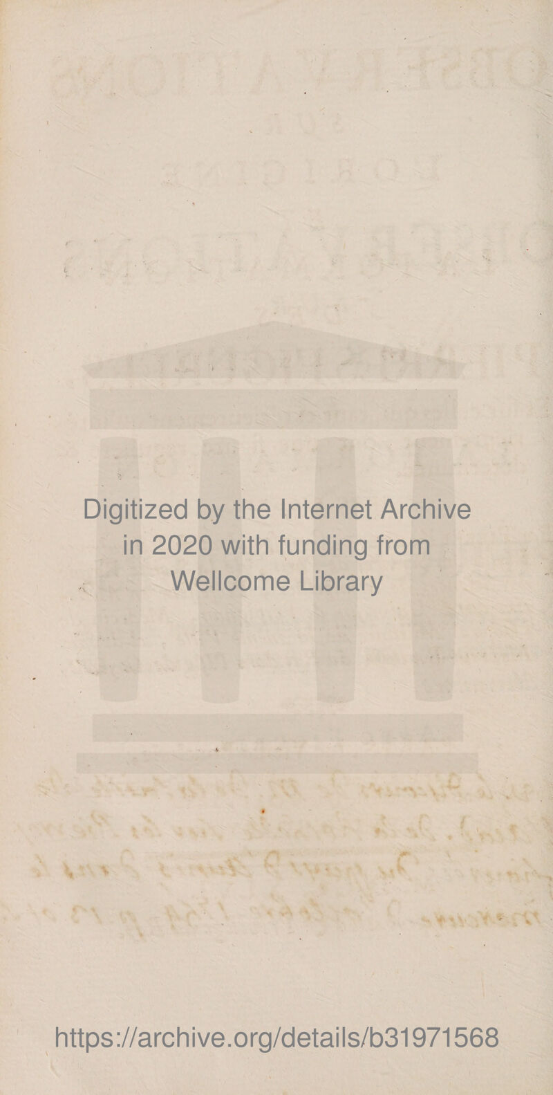 t - 'lû J,. t •f- J >; -«J W, r ■ . ' >/ P U ■ >. M >• >., -. !• Digitized by the Internet Archive in 2020 with funding from ; Wellcome Library A t •»« c >■-, f « ■ https://archive.org/details/b31971568
