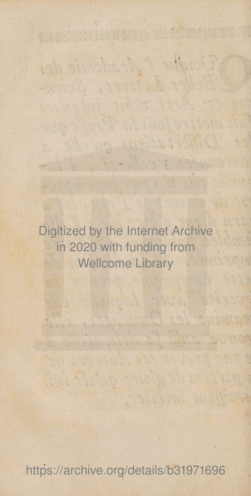 Digitized by the Internet Archive ih 2020 with funding from Wellcome Library » https;//archive.orq/details/b31971696