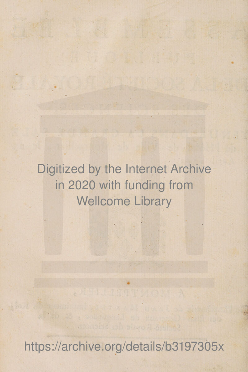i ' . Digitized by the Internet Archive in 2020 with funding from Wellcome Library https://archive.org/details/b3197305x
