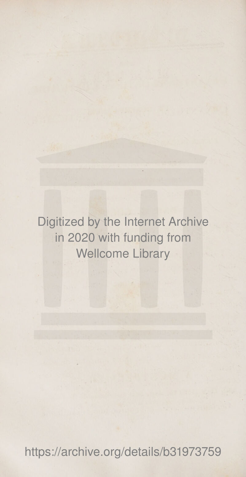 Digitized by the Internet Archive in 2020 with funding from Wellcome Library https://archive.org/details/b31973759