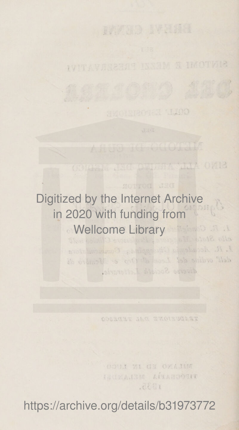 Digitized by thè Internet Archive f : ' - in 2020 With funding from Wellcome Library c •_ i't \ https://archive.org/details/b31973772