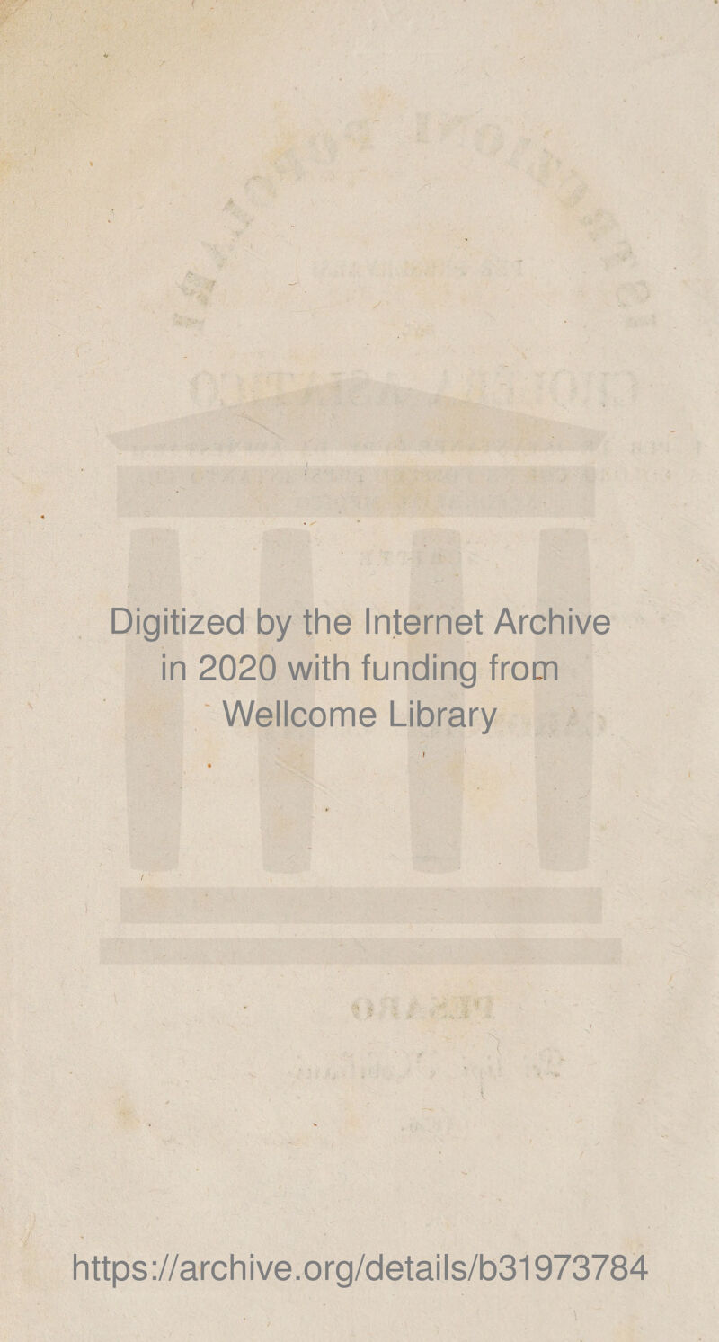 ( , j Digitized by thè Internet Archive in 2020 with funding from ' Wellcome Library * * ■ -.A I https://archive.org/details/b31973784