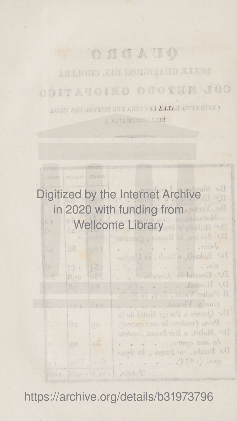 u [ kldJ :rJ2 r \ i. in 2020 with funding from Wellcome Library ' Kt o ; -: ; i ■ ■ - ! ' &lt; r i i • ( . -A .... ' ■ ! ■ * . / V https://archive.org/details/b31973796