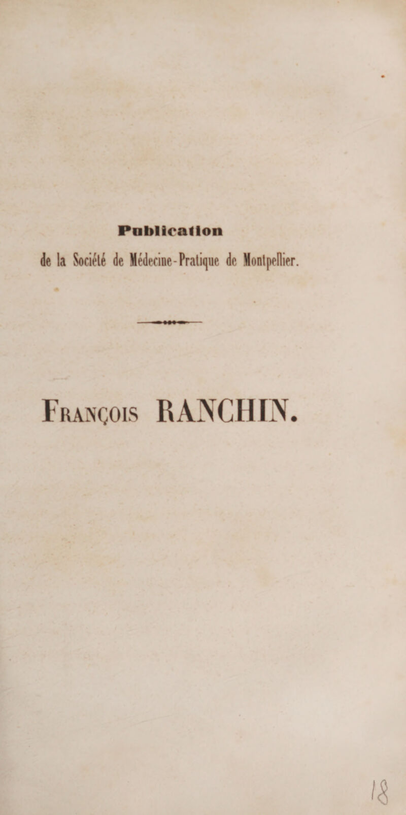 Publication de la Société de Médecine-Pratique de Montpellier. François RANCHIN