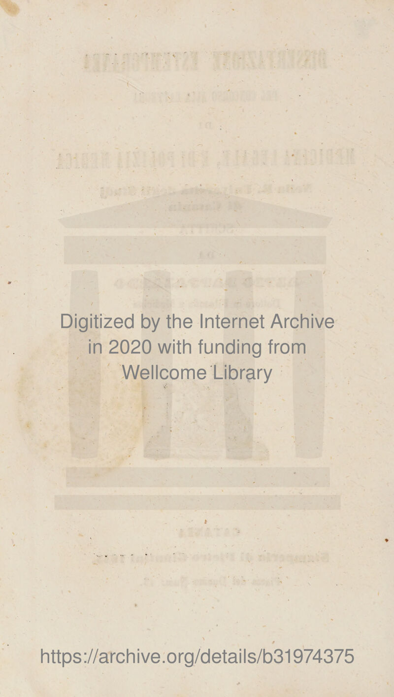 Digitized by thè Internet Archive in 2020 with funding from :'é Wellcome Library • ... ■ i* * https://archive.org/details/b31974375
