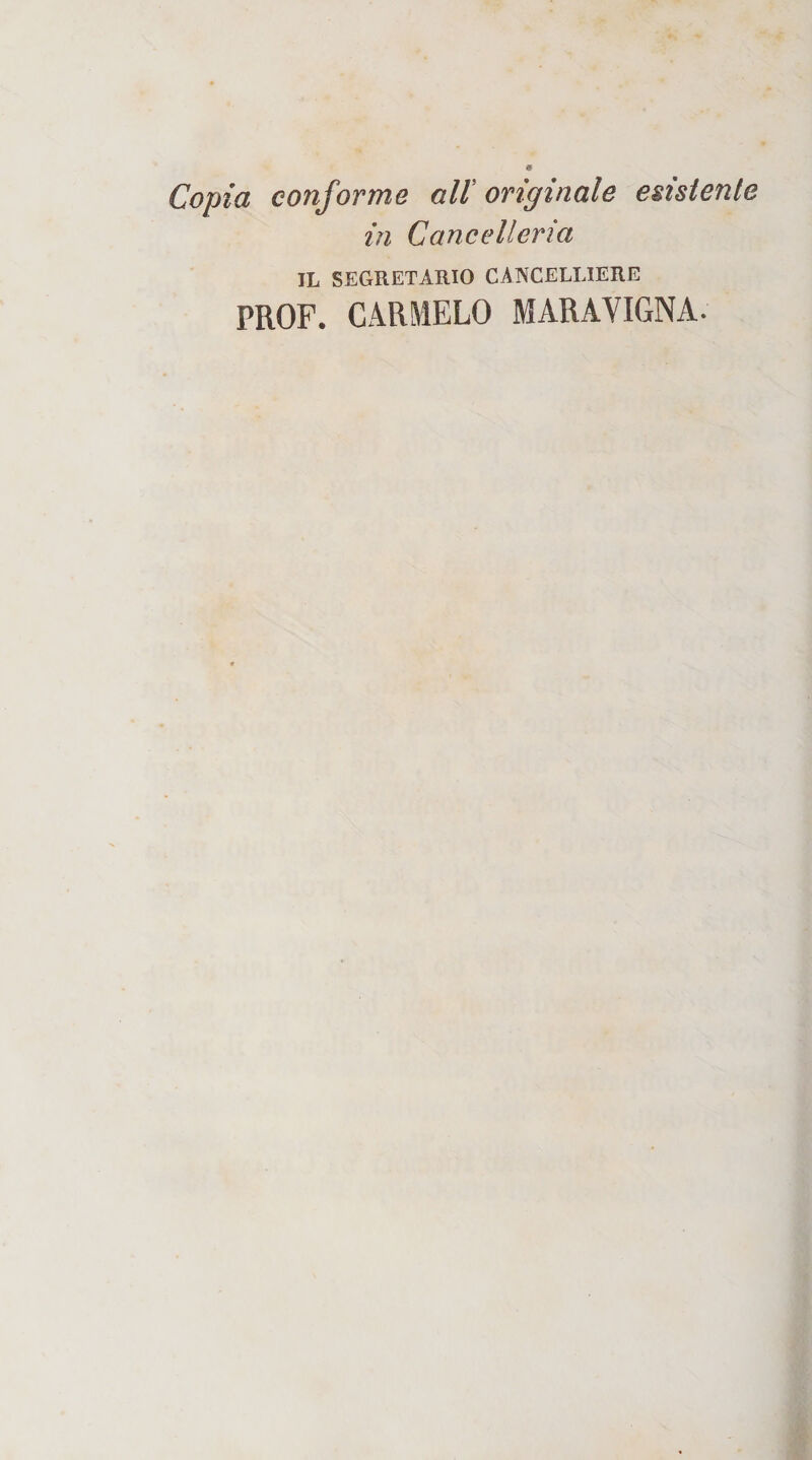 Copia conforme all' originale esisienle in Cancelleria IL SEGRETARIO CANCELLIERE PROF. CARMELO MARAVIGNA.