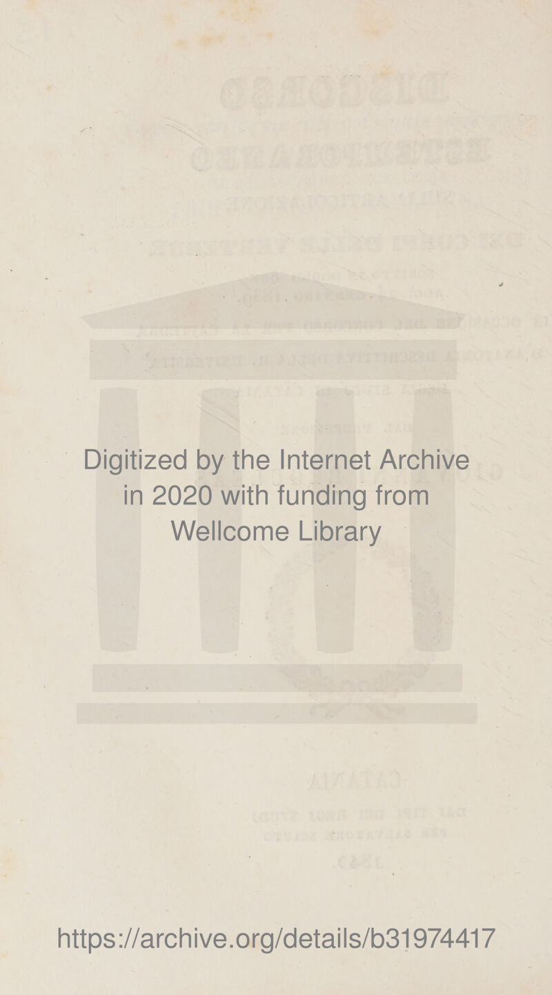 Digitized by thè Internet Archive in 2020 with funding from Wellcome Library https://archive.org/details/b31974417