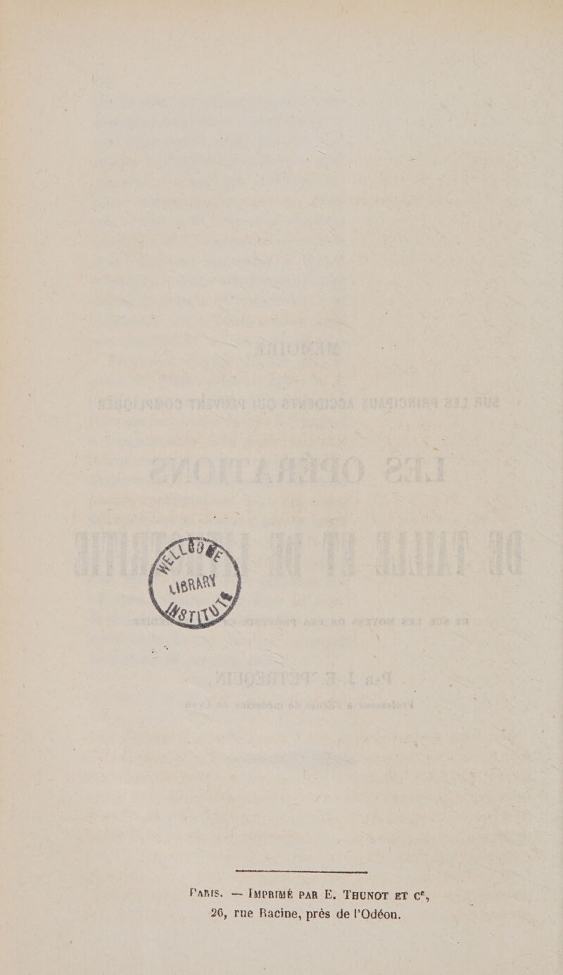 î»mi^ ï'AF.fS. — IMPRFMÈ PAR E. THUNOT ET C 26, rne Racine, près de l’Qdéon.