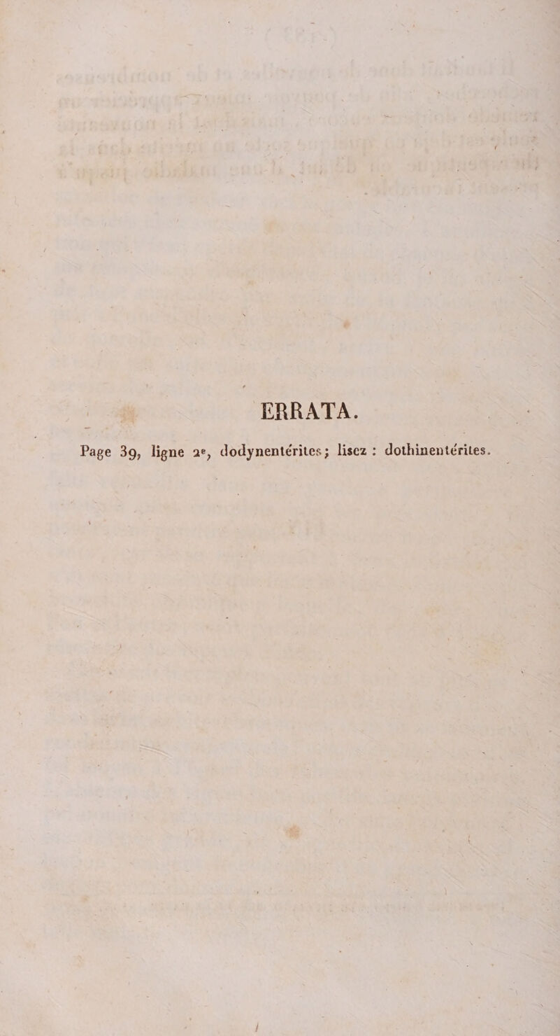 ERRATA. Page 39, ligne 2e, dodynenle'ritcs; lisez : dothinente'rites.