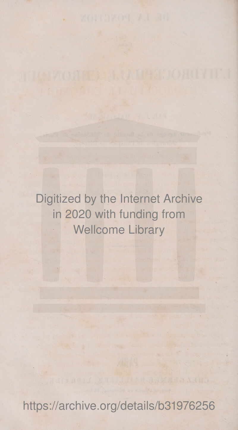 Digitized by the Internet Archive in 2020 with funding from Wellcome Library https ://arch ive.org/details/b31976256