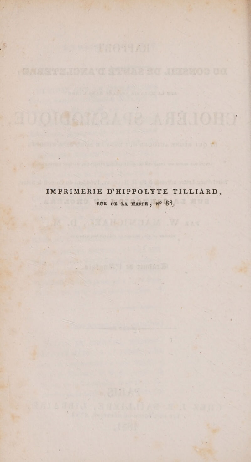 IMPRIMERIE D’HIPPOLYTE TILLIARD, RÜK nE LA HARPE , K® 88.