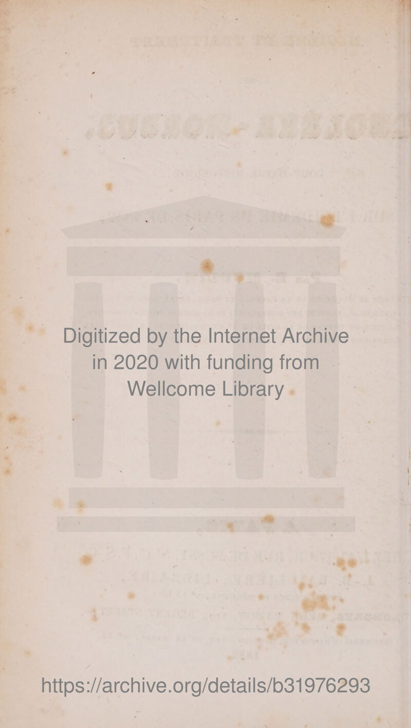 Digitized by the Internet Archive in 2020 with funding from Wellcome Library. s # * https://archive.org/details/b31976293