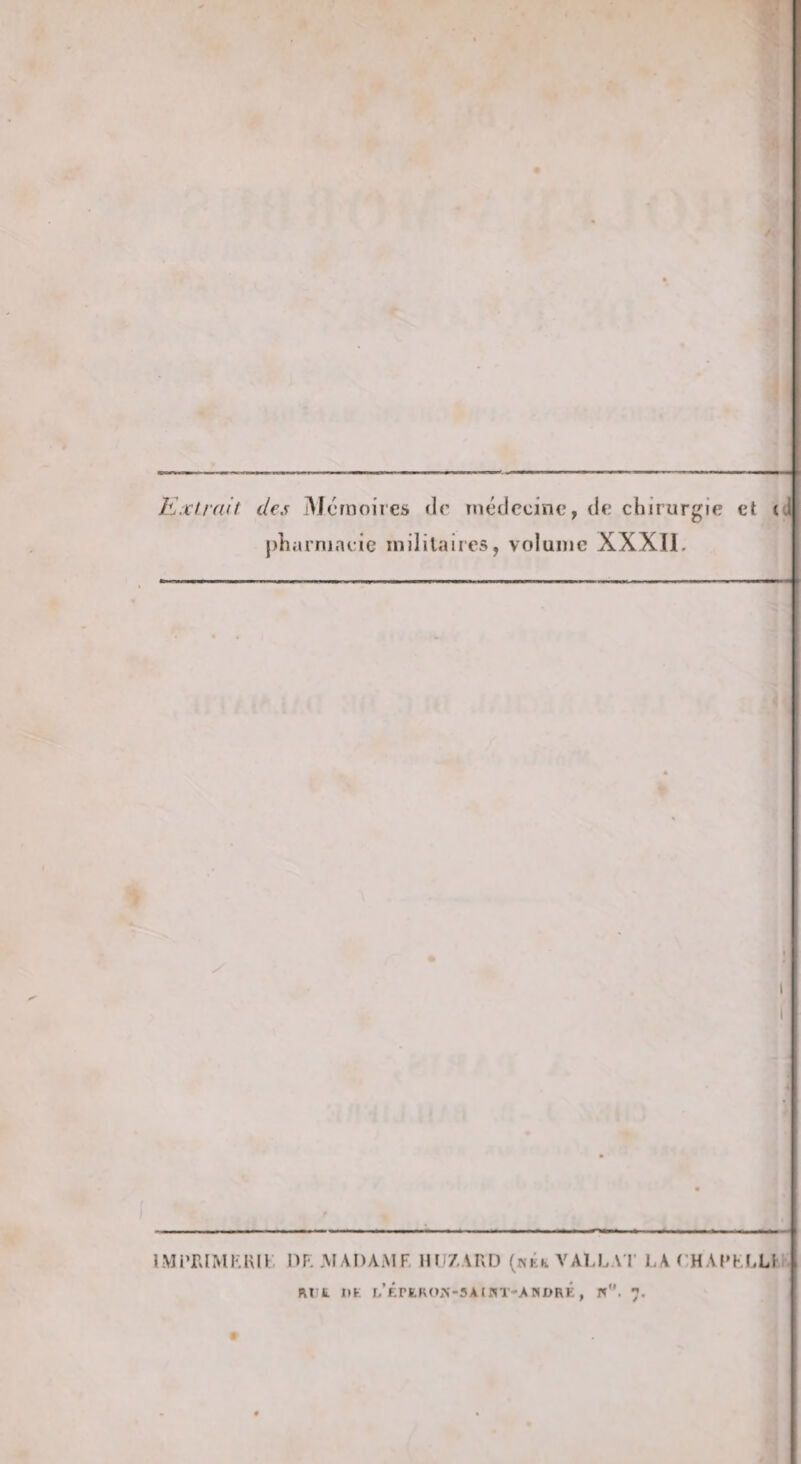 Kxlrait des iMcmoires dr Tnédccinc, de chirurgie et c j)harniacie inililaires, volume XXXII. y I 1 IMPrJMKUIt IIP. .MADAME Mti/ARD (kkk VADLA T LA t'HAI'KLLKr^ fVT t 1»K l/f.rEROA-SAIT^T-AWX^RÉ , w. 7,