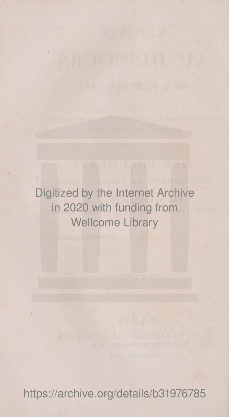 I • t ■ r Digitized by the Internet Archive in 2020 with funding from I Wellcome Library https://archive.org/details/b31976785