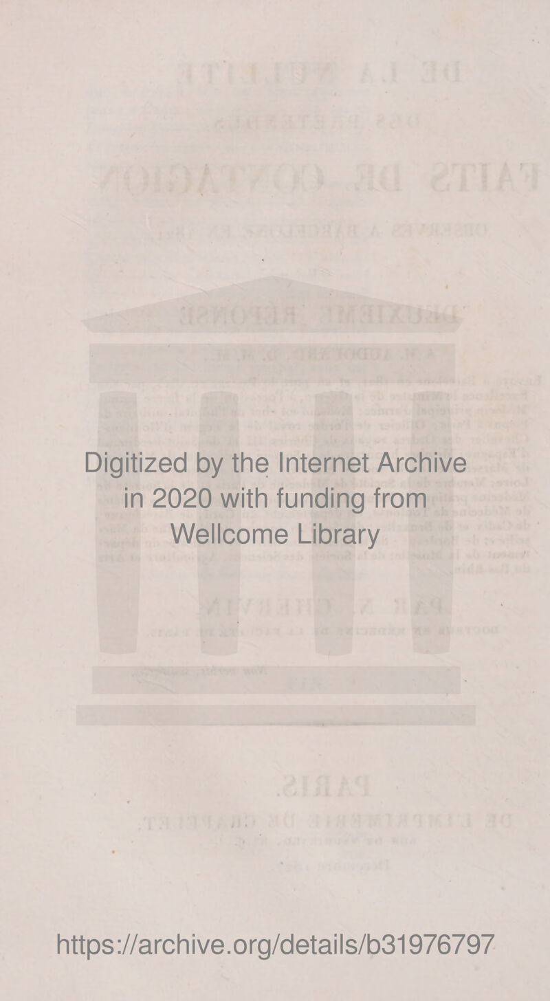 T*\ .c' . i'. : Digitized by the Internet Archive in 2020 with funding from Wellcome Library https://archive.org/details/b31976797