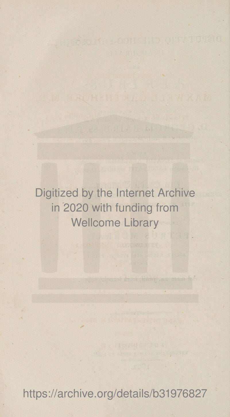 Digitized by the Internet Archive in 2020 with funding from Wellcome Library i https ://arch i ve. org/detai Is/b31976827