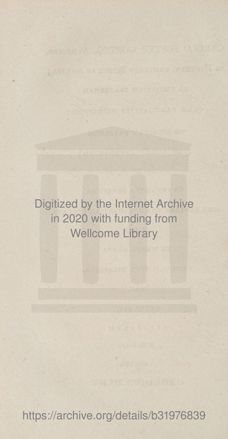 Digitized by the Internet Archive in 2020 with funding from Wellcome Library https://archive.org/details/b31976839