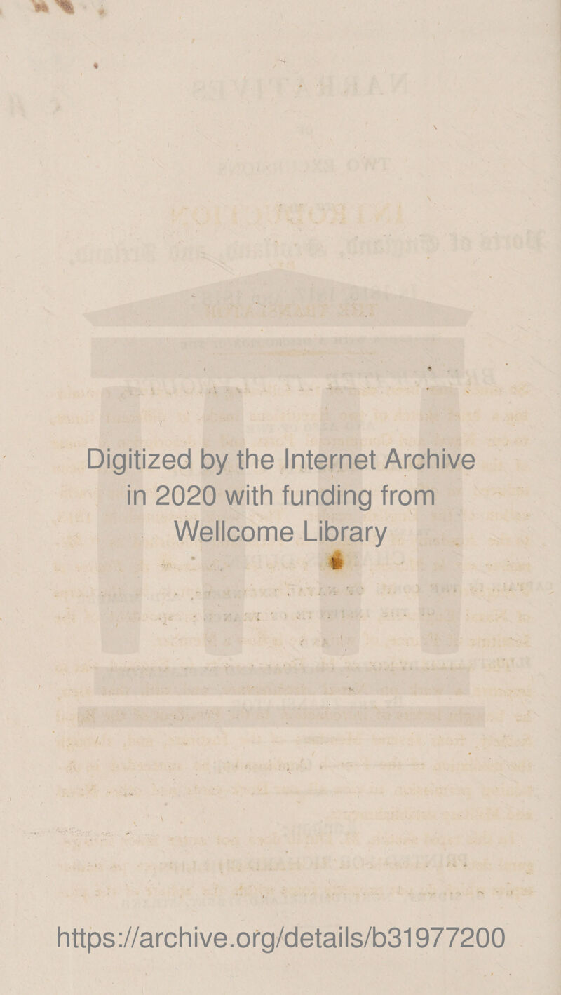 Digitized by the Internet Archive in 2020 with funding from ^ Wellcome Library / https://archive.org/details/b31977200