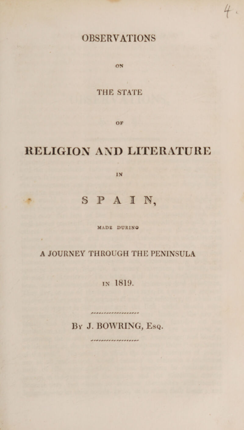 ON THE STATE RELIGION AND LITERATURE IN SPAIN, MADE DURING A JOURNEY THROUGH THE PENINSULA in 1819. By J. BOWRING, Esq.