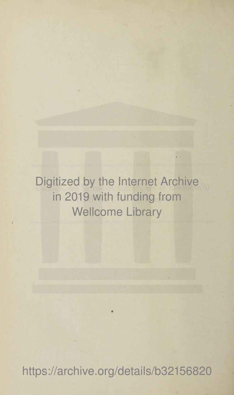 Digitized by the Internet Archive in 2019 with funding from Wellcome Library # https://archive.org/details/b32156820