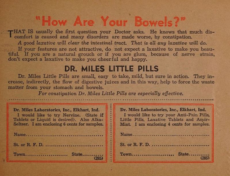 , are a Eo aaea, eee or if you are oes oe of nerve ai xpect ae to ss you cheerful and happy. Dr. Miles Laboratories, Inc., Elkhart, Ind. | I would like to try your Anti-Pain Pills, | Little Pills, Laxative Tablets and Asvir- | | Mint. I am enclosing 4 cents for samples. try Nervine. (State if iqu d is Spee Also Alka- ee Cg Gp ee oa “ PY yt St. or R. F, Be ee | ee a : O85) |