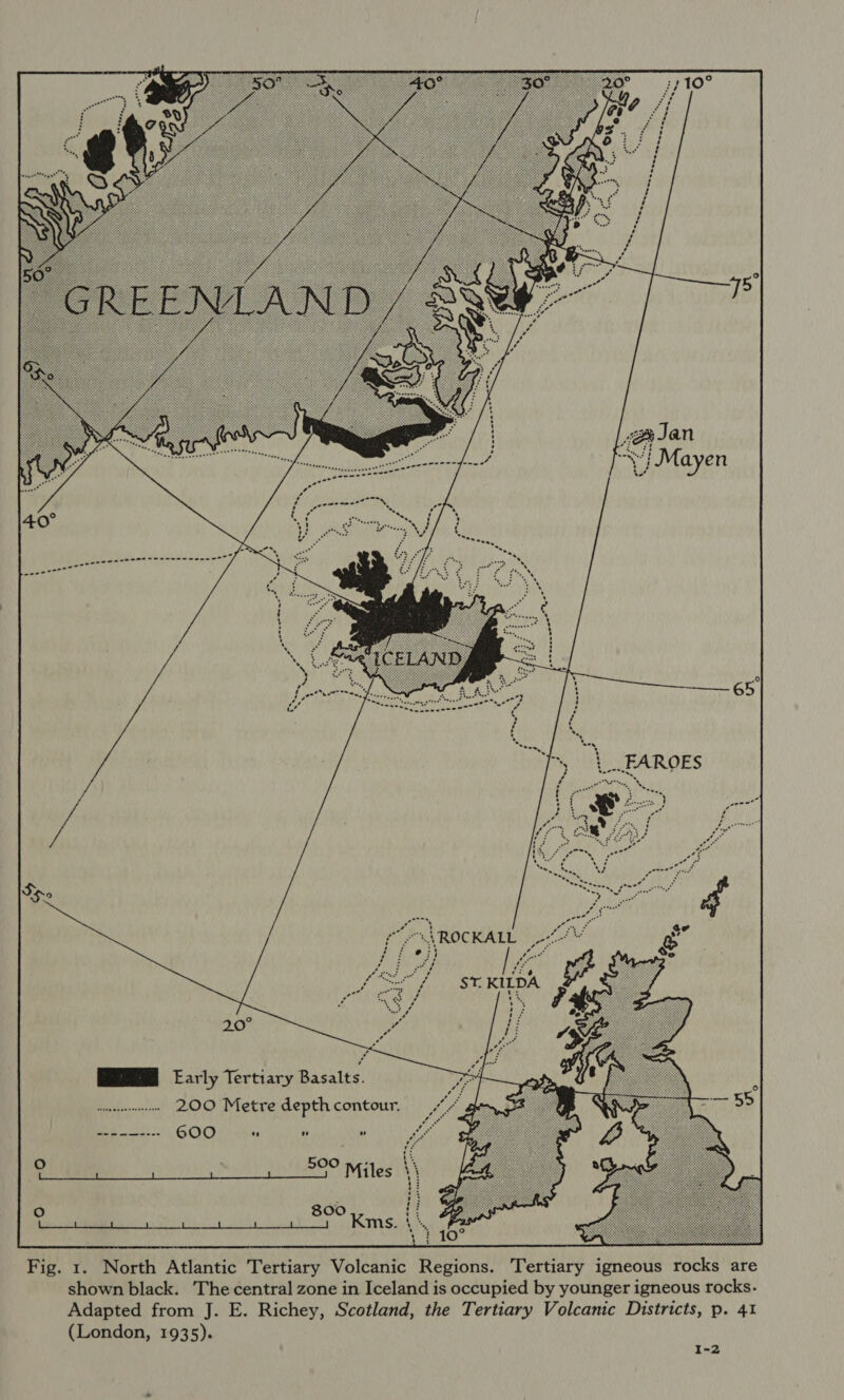 Um es 207 Early Tertiary Basalts. 200 Metre depth contour. 50° Miles 800 Re te ee a ey Kms.  Fig. 1. North Atlantic Tertiary Volcanic Regions. Tertiary igneous rocks are shown black. The central zone in Iceland is occupied by younger igneous rocks. Adapted from J. E. Richey, Scotland, the Tertiary Volcanic Districts, p. 41 (London, 1935). I-2