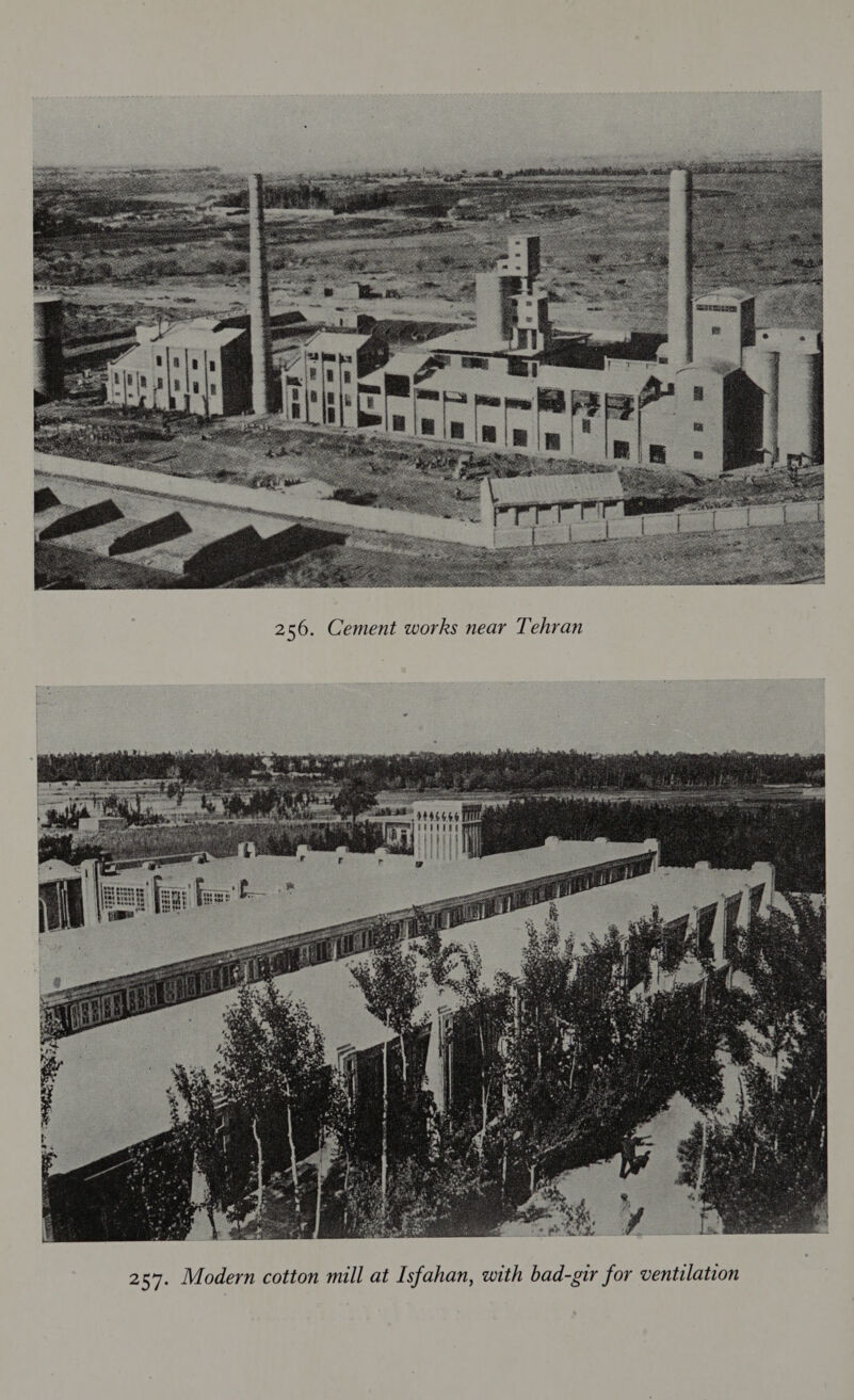  256. Cement works near Tehran  for ventilation h bad-gir , wit 257. Modern cotton mill at Isfahan