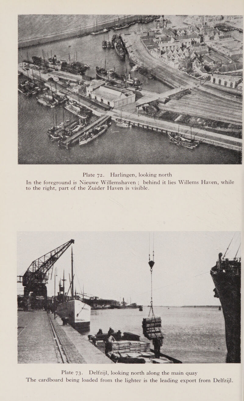  Plate 72. Harlingen, looking north In the foreground is Nieuwe Willemshaven ; behind it lies Willems Haven, while to the right, part of the Zuider Haven is visible. 