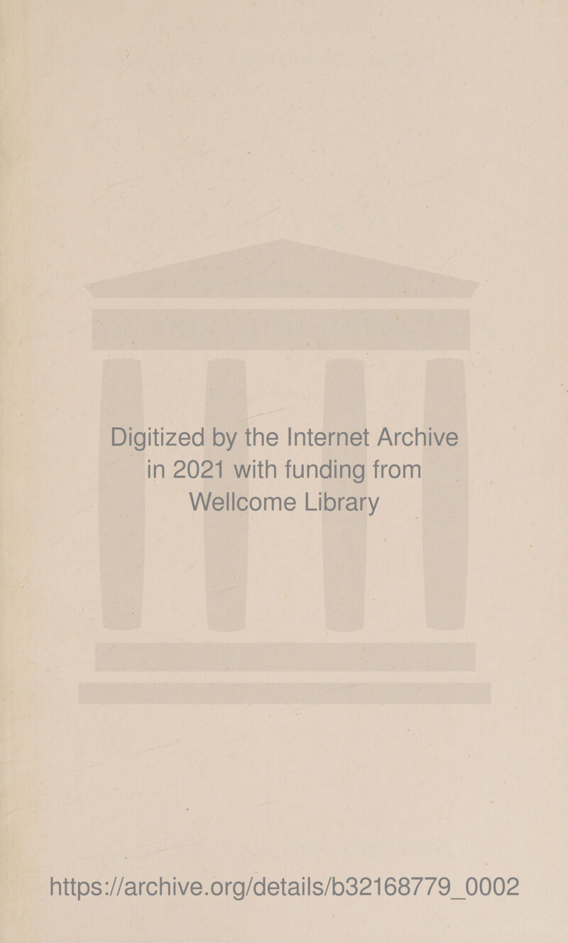 Digitized by the Internet Archive in 2021 with funding from Wellcome Library https://archive.org/details/b32168779_0002
