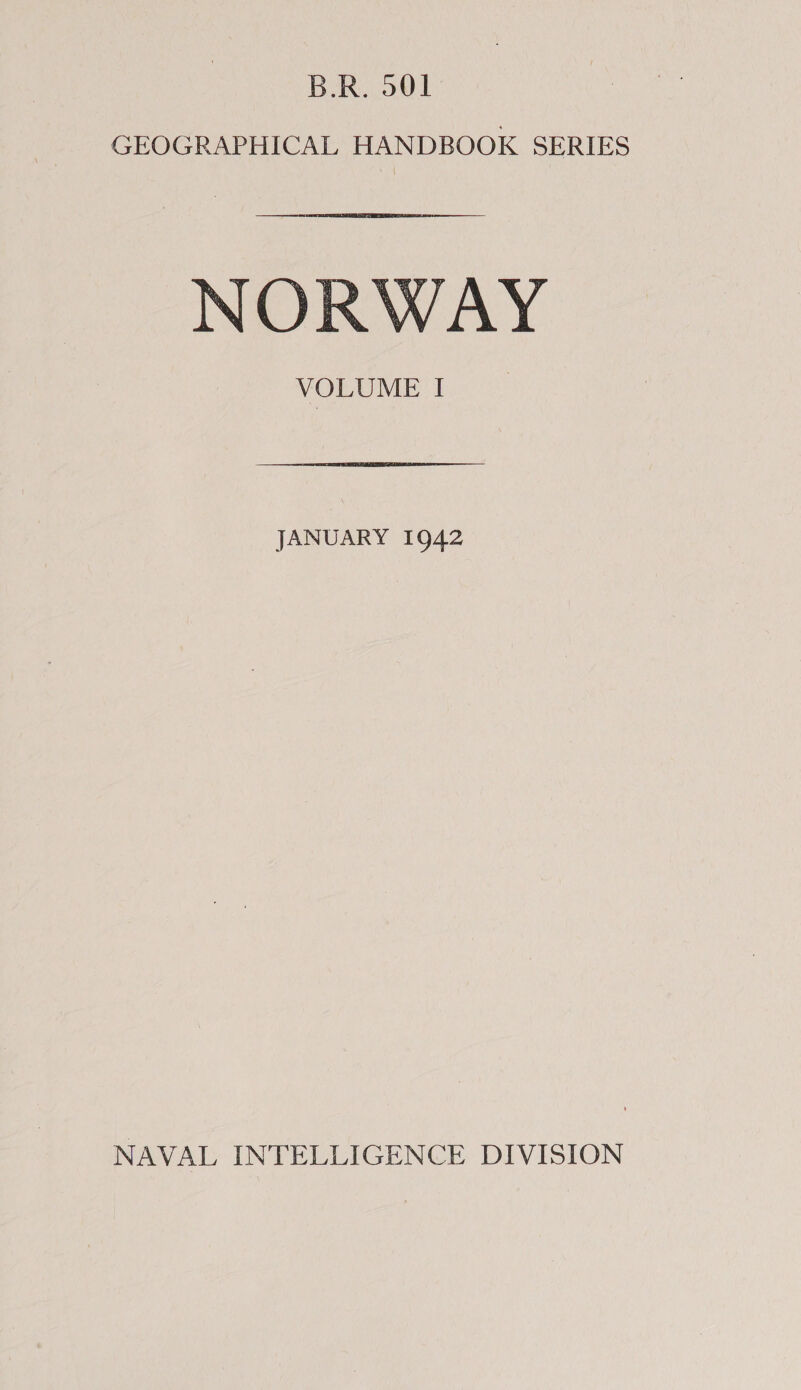 B.R. 901 GEOGRAPHICAL HANDBOOK SERIES NORWAY VOLUME I JANUARY 1942 NAVAL INTELLIGENCE DIVISION